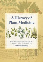 A History of Plant Medicine : Western Herbal Medicine from the Ancient Greeks to the Modern Day