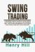 Swing Trading : A Simplified Beginner's Guide on Swing Trading, Stock Market, Forex and Options with Strategies Plan, Risk and Time Management. Learn How to Invest Money, Trade and Swing a Big Profit!