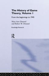 The History of Game Theory, Volume 1 Vol. 1 : From the Beginnings To 1945