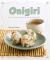 Onigiri : Fun and Creative Recipes for Japanese Rice Balls