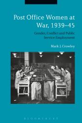 Post Office Women at War, 1939-45 : Gender, Conflict and Public Service Employment