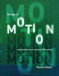 Design in Motion : Applying Design Principles to Filmmaking