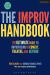 The Improv Handbook : The Ultimate Guide to Improvising in Comedy, Theatre, and Beyond