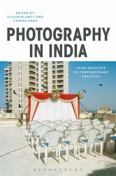 Photography in India : From Archives to Contemporary Practice