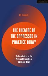 The Theatre of the Oppressed in Practice Today : An Introduction to the Work and Principles of Augusto Boal