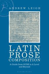 Latin Prose Composition : A Guide from GCSE to a Level and Beyond