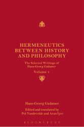 Hermeneutics Between History and Philosophy : The Selected Writings of Hans-Georg Gadamer