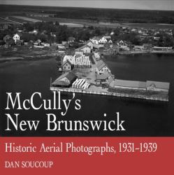 McCully's New Brunswick : Photographs from the Air, 1931-1939