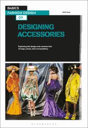 Basics Fashion Design 09: Designing Accessories : Exploring the Design and Construction of Bags, Shoes, Hats and Jewellery