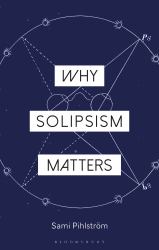 Why Solipsism Matters