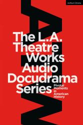 The L. A. Theatre Works Audio Docudrama Series : Pivotal Moments in American History