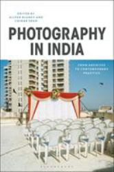 Photography in India : From Archives to Contemporary Practice