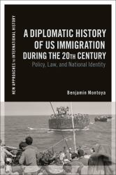 A Diplomatic History of US Immigration During the 20th Century : Policy, Law, and National Identity