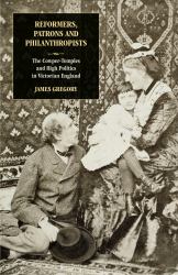 Reformers, Patrons and Philanthropists : The Cowper-Temples and High Politics in Victorian England