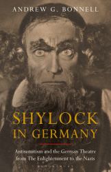 Shylock in Germany : Antisemitism and the German Theatre from the Enlightenment to the Nazis