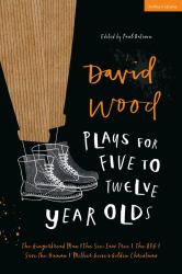 David Wood Plays For 5-12-Year-Olds : The Gingerbread Man; the See-Saw Tree; the BFG; Save the Human; Mother Goose's Golden Christmas