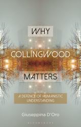 Why Collingwood Matters : A Defence of Humanistic Understanding