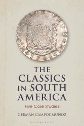 The Classics in South America : Five Case Studies