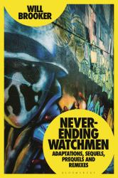 Never-Ending Watchmen : Adaptations, Sequels, Prequels and Remixes