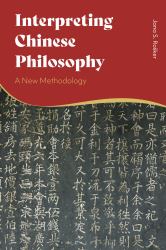 Interpreting Chinese Philosophy : A New Methodology