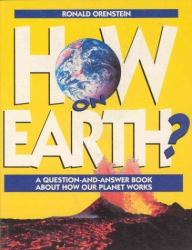 How on Earth? : A Question-&-Answer Book about How Our Planet Works