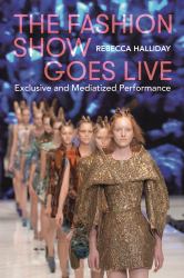 The Fashion Show Goes Live : Exclusive and Mediatized Performance