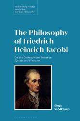 The Philosophy of Friedrich Heinrich Jacobi : On the Contradiction Between System and Freedom