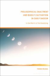 Philosophical Enactment and Bodily Cultivation in Early Daoism : In the Matrix of the Daodejing