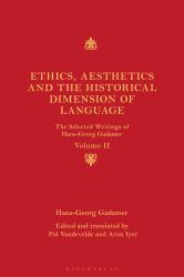 Ethics, Aesthetics and the Historical Dimension of Language : The Selected Writings of Hans-Georg Gadamer Volume II