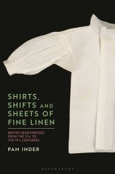 Shirts, Shifts and Sheets of Fine Linen : British Seamstresses from the 17th to the 19th Centuries