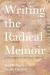 Writing the Radical Memoir : A Theoretical and Craft-Based Approach