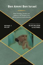 Ben Ammi Ben Israel : Black Theology, Theodicy and Judaism in the Thought of the African Hebrew Israelite Messiah