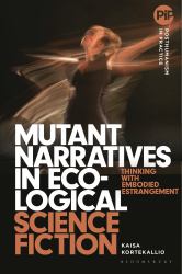 Mutant Narratives in Ecological Science Fiction : Thinking with Embodied Estrangement