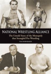 National Wrestling Alliance : The Untold Story of the Monopoly That Strangled Professional Wrestling