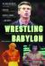 Wrestling Babylon : Piledriving Tales of Drugs, Sex, Death, and Scandal