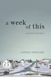 A Week of This : A Novel in Seven Days