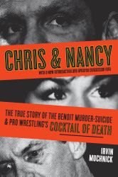 Chris and Nancy : The True Story of the Benoit Murder-Suicide and Pro Wrestling's Cocktail of Death