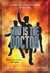 Who Is the Doctor : The Unofficial Guide to Doctor Who -- the New Series