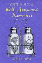 Write & Sell a Well-Seasoned Romance : The Complete Roadmap to Craft and Promote Late-Life Love Stories