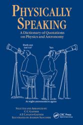 Physically Speaking : A Dictionary of Quotations on Physics and Astronomy