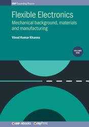 Flexible Electronics, Volume 1 : Mechanical Background, Materials and Manufacturing