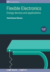 Flexible Electronics, Volume 3 : Energy Devices and Applications