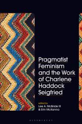 Pragmatist Feminism and the Work of Charlene Haddock Seigfried