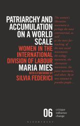 Patriarchy and Accumulation on a World Scale : Women in the International Division of Labour