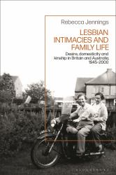 Lesbian Intimacies and Family Life : Desire, Domesticity and Kinship in Britain and Australia, 1945-2000