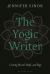 The Yogic Writer : Uniting Breath, Body, and Page