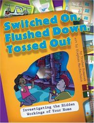 Switched on, Flushed down, Tossed Out : Investigating the Hidden Workings of Your Home