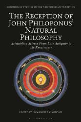 The Reception of John Philoponus' Natural Philosophy : Aristotelian Science from Late Antiquity to the Renaissance