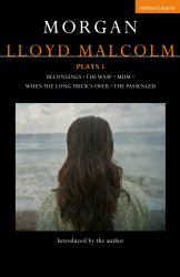 Morgan Lloyd Malcolm: Plays 1 : Belongings; the Wasp; Mum; When the Long Trick's over; the Passenger