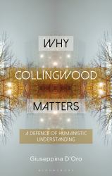 Why Collingwood Matters : A Defence of Humanistic Understanding